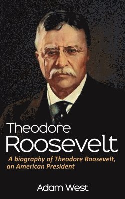 Adam West - Theodore Roosevelt, Inbunden. Tillgänglighet: Lägg i varukorg