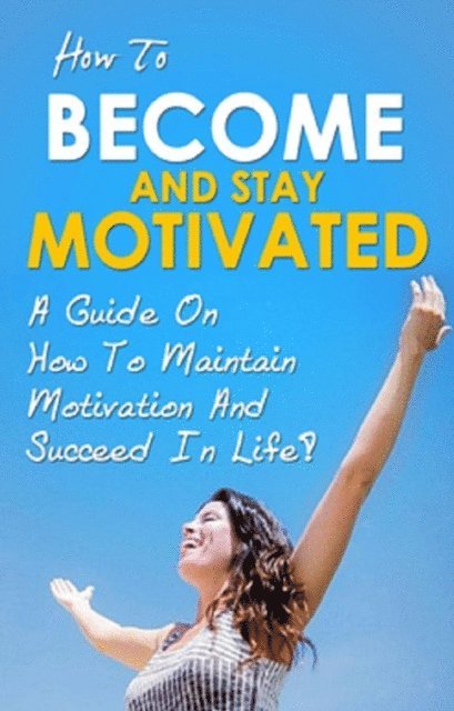 Ben Robinson - How To Become And Stay Motivated, E-bok