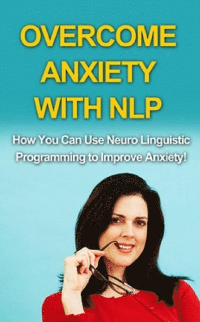Andrew Wilkinson - Overcome Anxiety With NLP, E-bok