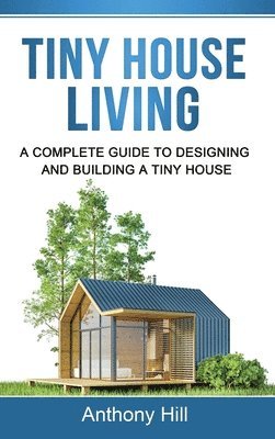 Anthony Hill - Tiny House Living, Inbunden. Tillgänglighet: Lägg i varukorg