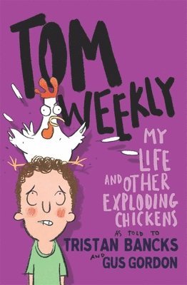 Tristan Bancks, Gus Gordon - Tom Weekly 4: My Life and Other Exploding Chickens, Häftad