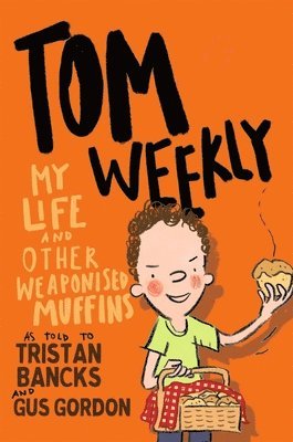 Tristan Bancks, Gus Gordon - Tom Weekly 5: My Life and Other Weaponised Muffins, Häftad