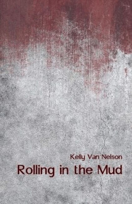 Kelly Van Nelson - Rolling in the Mud, Häftad
