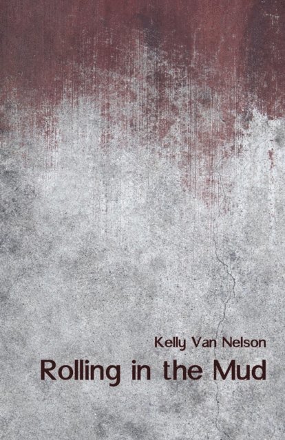 Kelly Van Nelson - Rolling in the Mud, E-bok
