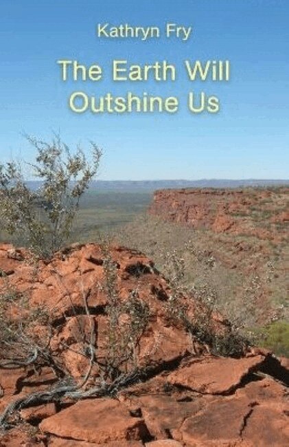 Kathryn Fry - Earth Will Outshine Us, Häftad