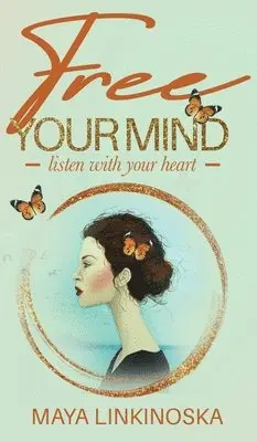 Maya Linkinoska - Free Your Mind, Listen with Your Heart, Inbunden. Tillgänglighet: Lägg i varukorg