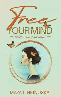 Maya Linkinoska - Free Your Mind, Listen with Your Heart, Häftad. Tillgänglighet: Lägg i varukorg