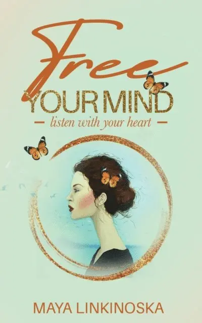Maya Linkinoska - Free Your Mind, Listen with Your Heart, E-bok. Tillgänglighet: Lägg i varukorg