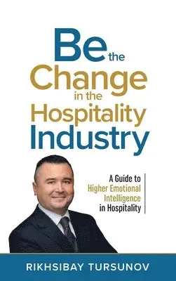Rikhsibay Tursunov - Be the Change in the Hospitality Industry, Inbunden. Tillgänglighet: Lägg i varukorg