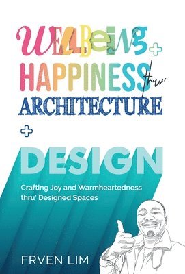 Frven Lim - Wellbeing+Happiness thru' Architecture+Design, Inbunden. Tillgänglighet: Lägg i varukorg