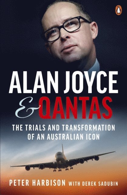 Derek Sadubin, Peter Harbison - Alan Joyce and Qantas, E-bok