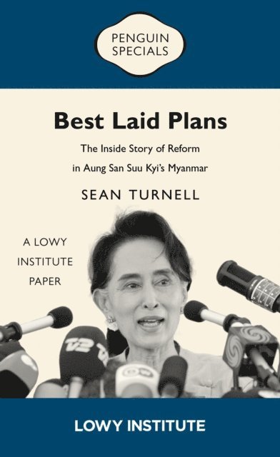 Sean Turnell - Best Laid Plans: A Lowy Institute Paper: Penguin Special: The Inside Story of Reform in Aung San Suu Kyi's Myanmar, E-bok