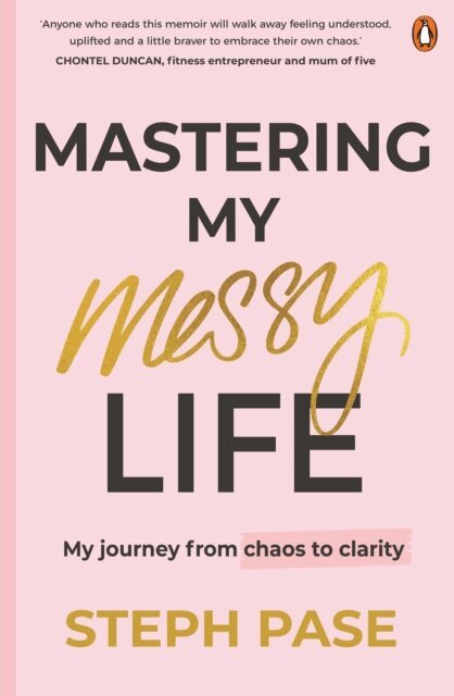 Steph Pase - Mastering My Messy Life, E-bok