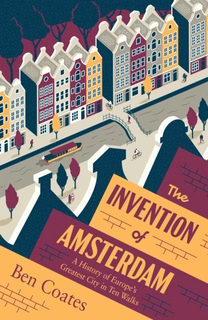 Ben Coates - Invention of Amsterdam, E-bok