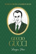 Words from a Fashion Icon: Guccio Gucci