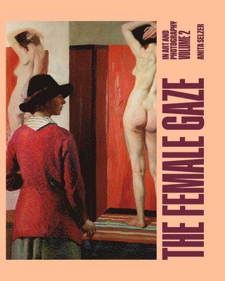 Anita Selzer - The Female Gaze in Art and Photography: Volume 2, Inbunden. Tillgänglighet: Tillfälligt slut