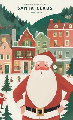 L Frank Baum - Life and Adventures of Santa Claus, Inbunden