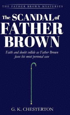 G K Chesterton - Scandal of Father Brown, Inbunden