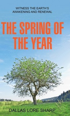 Dallas Lore Sharp - Spring of the Year, Inbunden