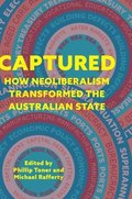 Captured: How neoliberalism transformed the Australian state