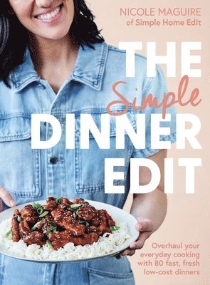 Nicole Maguire - The Simple Dinner Edit: Overhaul Your Everyday Cooking with 80 Fast, Fresh, Low-Cost Dinners, Häftad