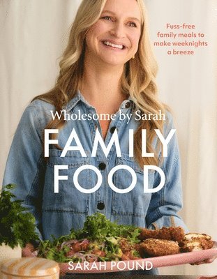Sarah Pound - Family Food: Fuss-Free Family Meals to Make Weeknights a Breeze, Häftad