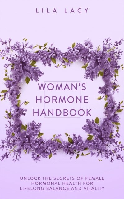 Lila Lacy - Woman's Hormone Handbook, E-bok