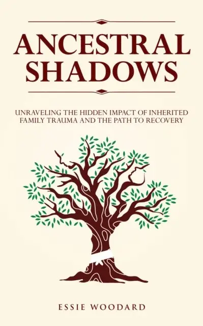 Essie Woodard - Ancestral Shadows: Unraveling the Hidden Impact of Inherited Family Trauma and the Path to Recovery, E-bok. Tillgänglighet: Lägg i varukorg