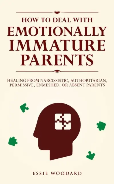 Essie Woodard - How to Deal With Emotionally Immature Parents: Healing from Narcissistic, Authoritarian, Permissive, Enmeshed, or Absent Parents, E-bok. Tillgänglighet: Lägg i varukorg