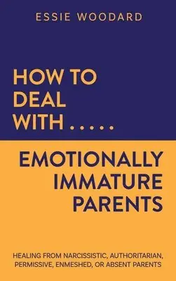 Essie Woodard - How to Deal With Emotionally Immature Parents, Inbunden. Tillgänglighet: Lägg i varukorg