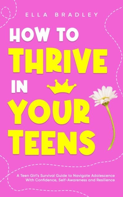 Ella Bradley - How to Thrive in Your Teens, E-bok