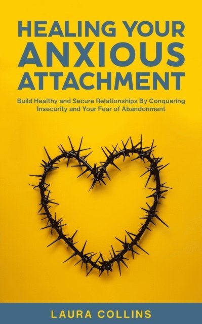 Laura Collins - Healing Your Anxious Attachment, E-bok