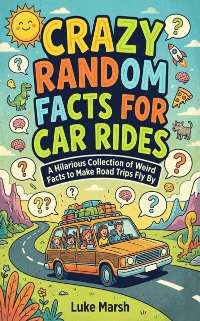 Luke Marsh - Crazy Random Facts for Car Rides: A Hilarious Collection of Weird Facts to Make Road Trips Fly By, E-bok