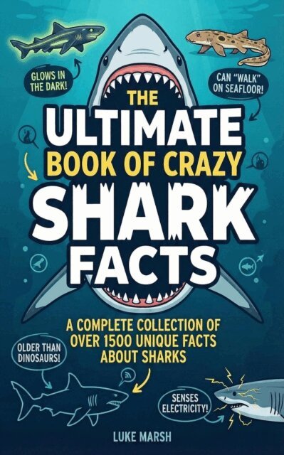 Luke Marsh - Ultimate Book of Crazy Shark Facts: A Complete Collection of Over 1500 Unique Facts About Sharks, E-bok
