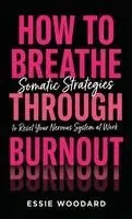Essie Woodard - How To Breathe Through Burnout, Inbunden. Tillgänglighet: Lägg i varukorg