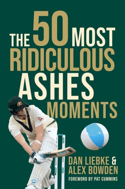 Alex Bowden, Dan Liebke - 50 Most Ridiculous Ashes Moments, E-bok