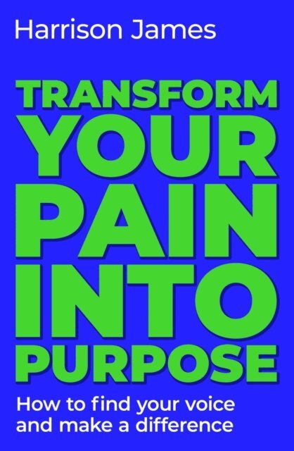Harrison James - Transform Your Pain into Purpose, E-bok