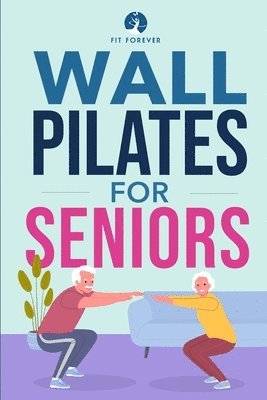 Fit Forever - Wall Pilates for Seniors, Häftad