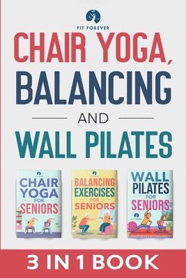 Fit Forever - Chair Yoga, Balancing and Wall Pilates, Häftad