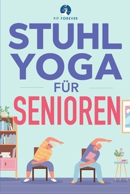 Fit Forever - Stuhl-Yoga für Senioren, Häftad