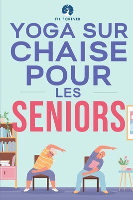 Fit Forever - Yoga sur chaise pour les seniors, Häftad