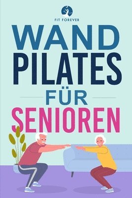 Fit Forever - Wand-Pilates für Senioren, Häftad
