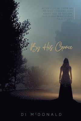 Di McDonald - By His Grace, Häftad. Tillgänglighet: Lägg i varukorg