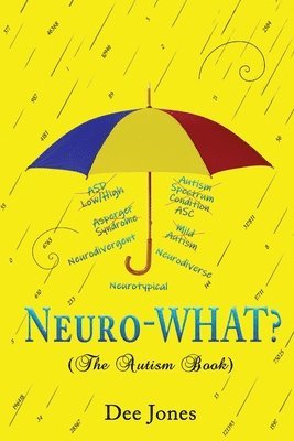 Dee Jones - Neuro-WHAT? (The Autism Book), Häftad