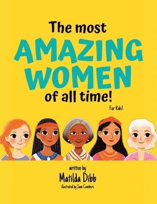 Matilda Dibb - Most Amazing Women Of All Time - For Kids!, Häftad