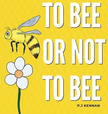 P J Kennan - To bee or not to bee, Inbunden. Tillgänglighet: Lägg i varukorg