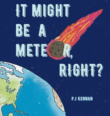 P J Kennan - It Might Be a Meteor, Right?, Inbunden. Tillgänglighet: Lägg i varukorg