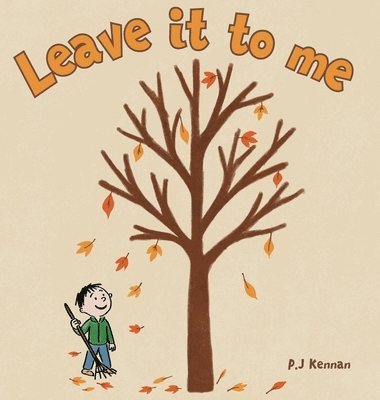 P J Kennan - Leave it to me - A children's book about Autumn and Fall, Inbunden. Tillgänglighet: Lägg i varukorg