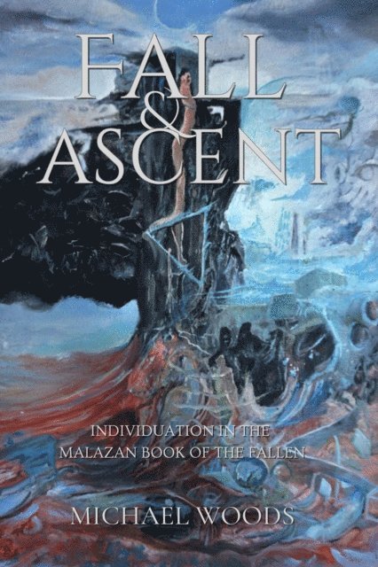 Michael Woods - Fall and Ascent: Individuation in the Malazan Book of the Fallen, E-bok