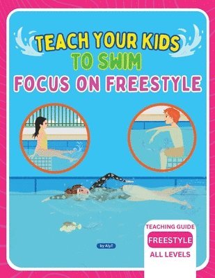 Allison Tyson, Aly T - Teach Your Kids To Swim Focus On Freestyle, Häftad. Tillgänglighet: Lägg i varukorg